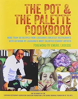 The Pot & the Palette Cookbook: More Than 100 Recipes from Louisiana's Greatest Restaurants With Artwork by Louisiana's Most Talented Student Artists