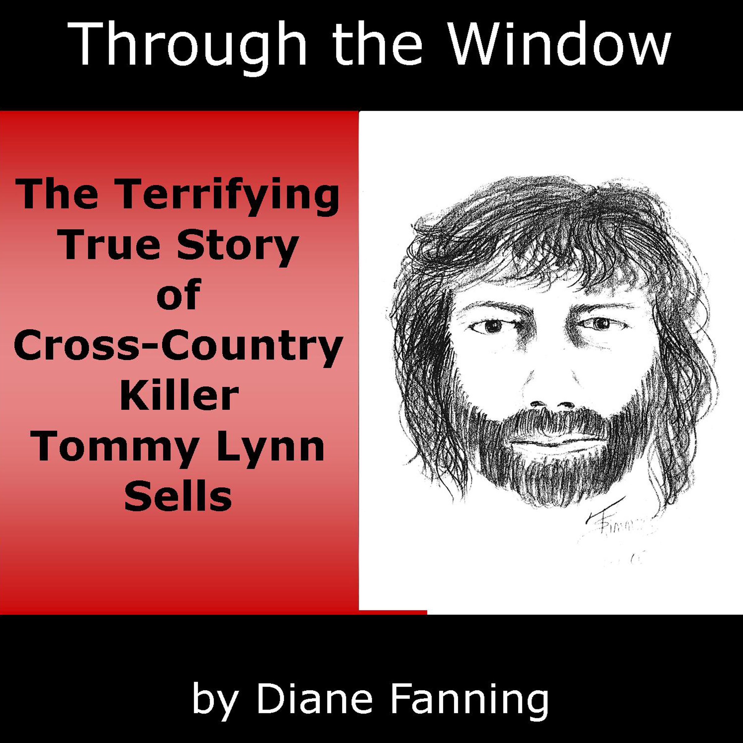 Through the Window: The Terrifying True Story of Cross-Country Killer Tommy Lynn Sells