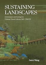 Sustaining Landscapes: Governance and Ecology in Chinese Visual Culture, 960–1368 CE