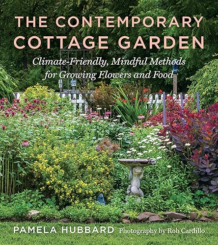 The Contemporary Cottage Garden: Climate-Friendly, Mindful Methods for Growing Flowers