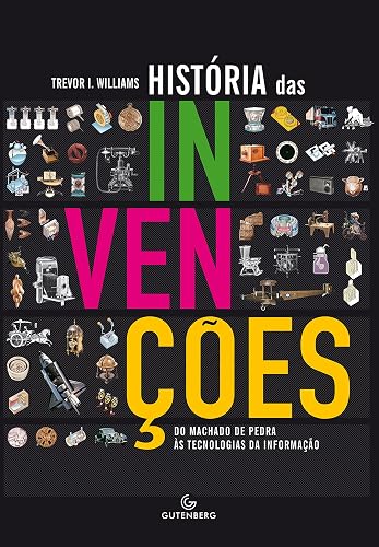A história das Invenções - Do machado de pedra às tecnologias da informação