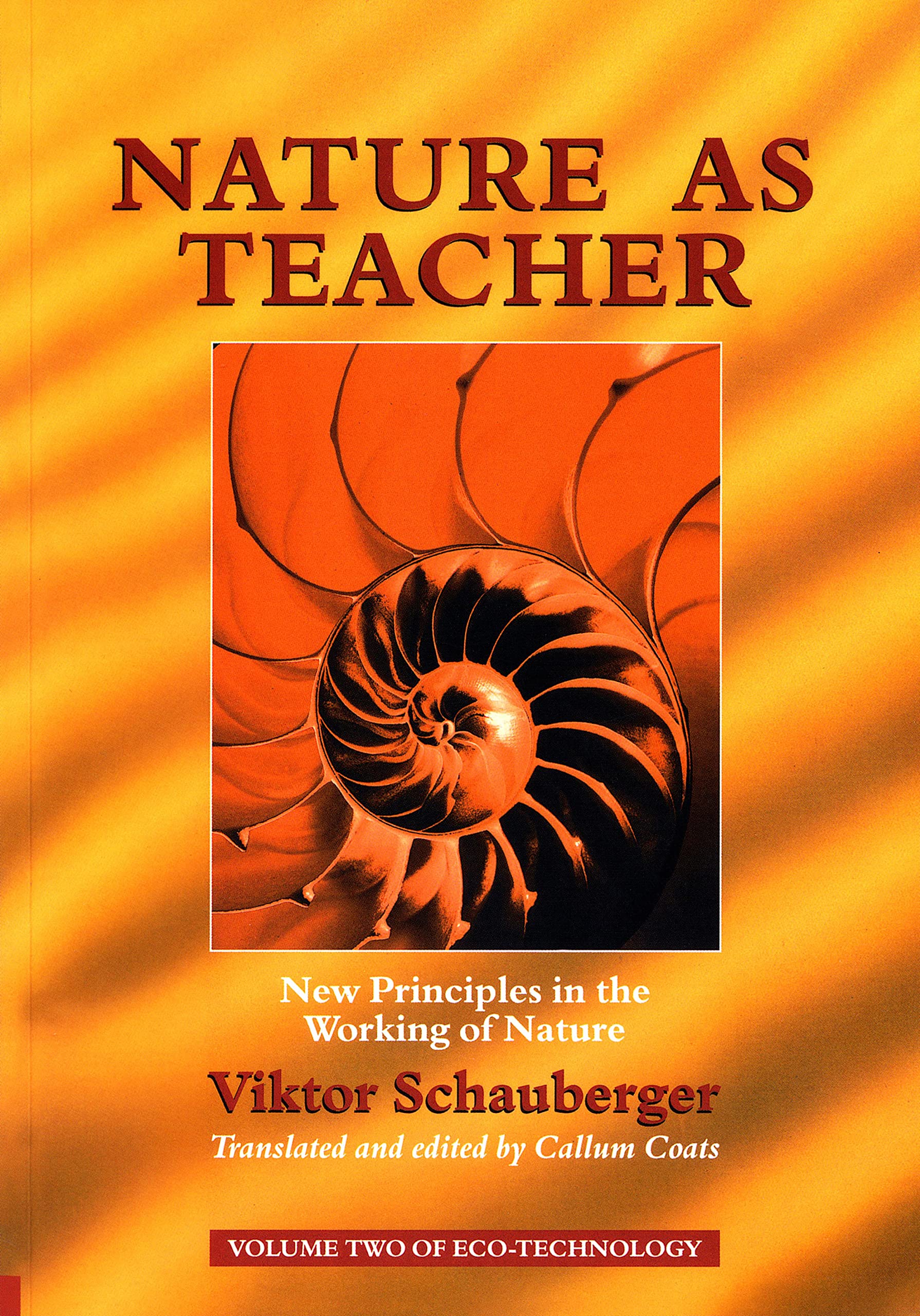 Nature as Teacher – New Principles in the Working of Nature: Volume 2 of Renowned Environmentalist Viktor Schauberger's Eco-Technology Series (Ecotechnology)