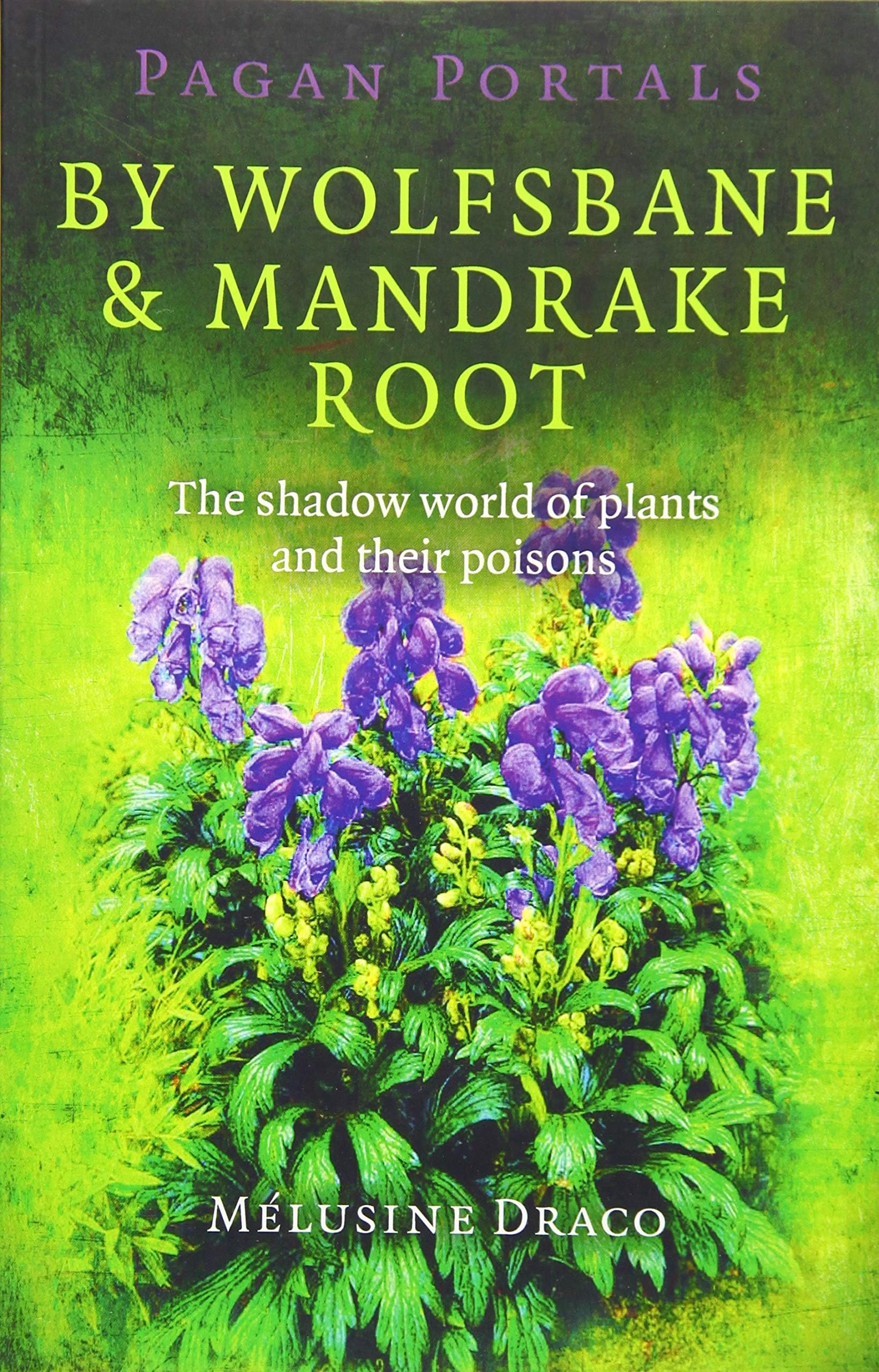 Pagan Portals - By Wolfsbane & Mandrake Root: The Shadow World Of Plants And Their Poisons