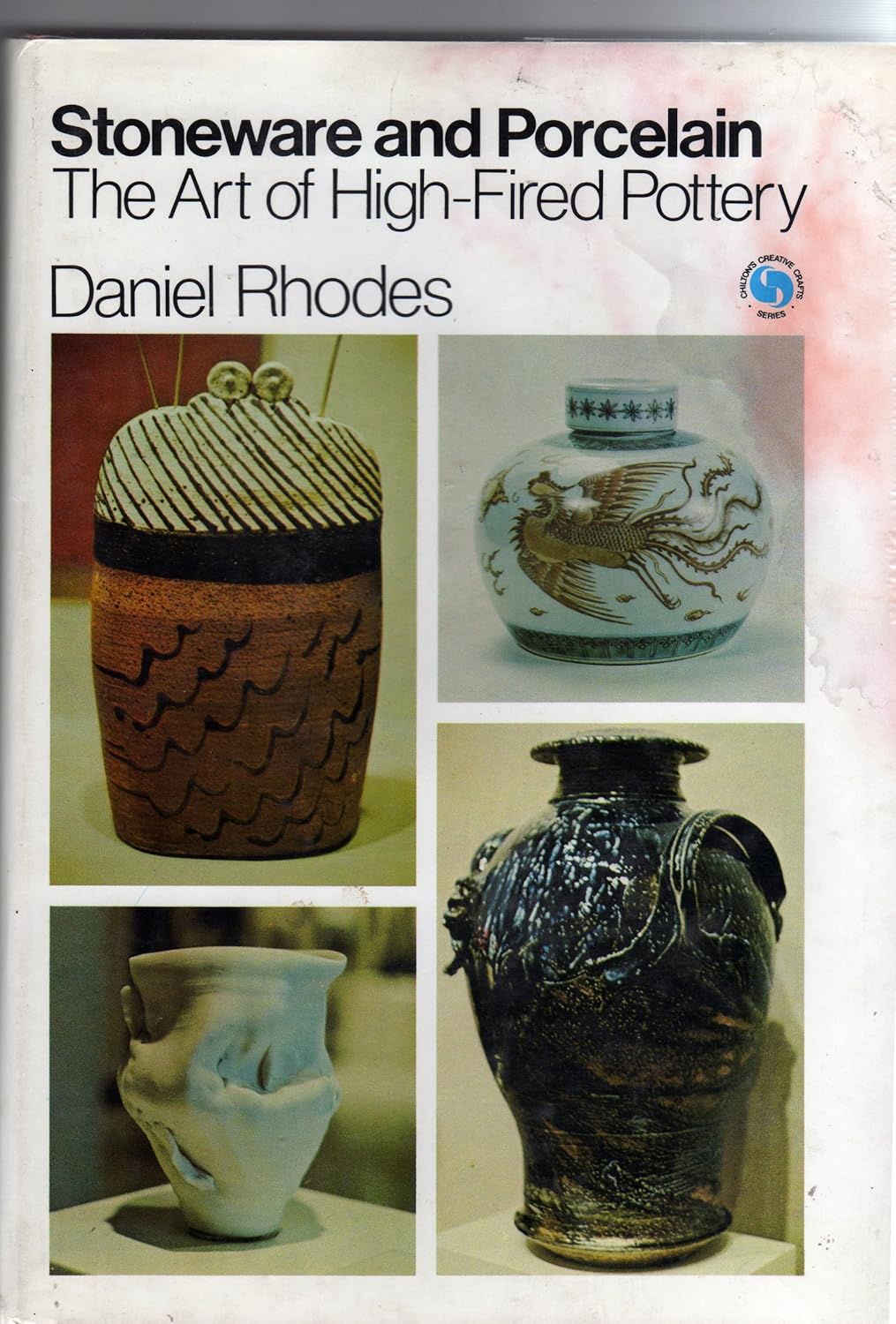 Stoneware and Porcelain: The Art of High Fired Pottery: Rhodes, Daniel ...