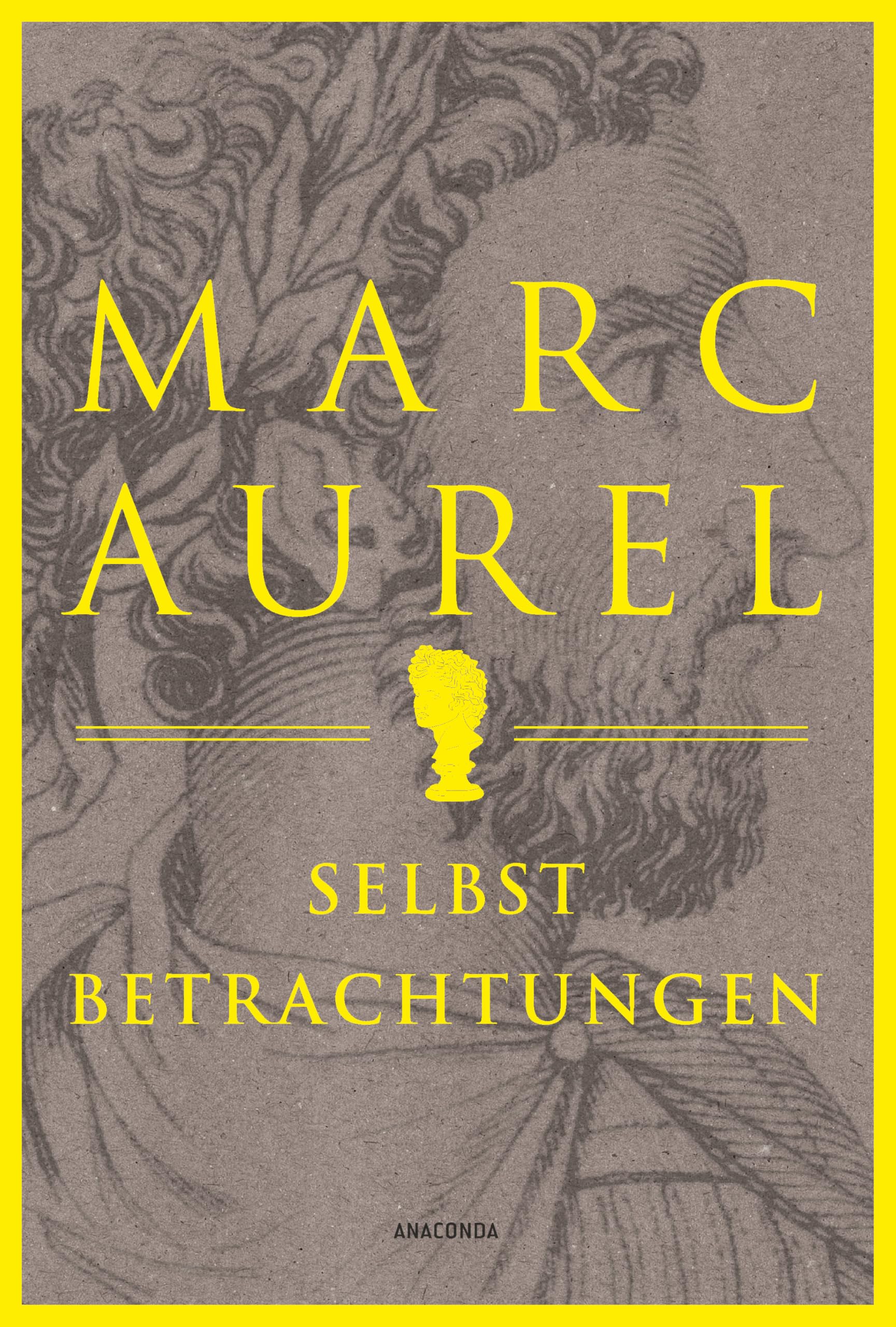 Marc Aurel Selbstbetrachtungen Der Klassiker des römischen Philosophenkaisers