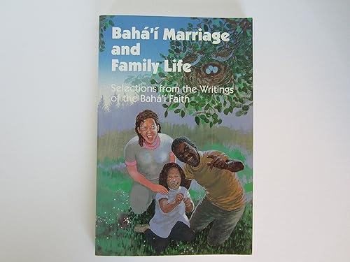 Baha'I Marriage and Family Life: Selections from the Writings of the Baha'I Faith