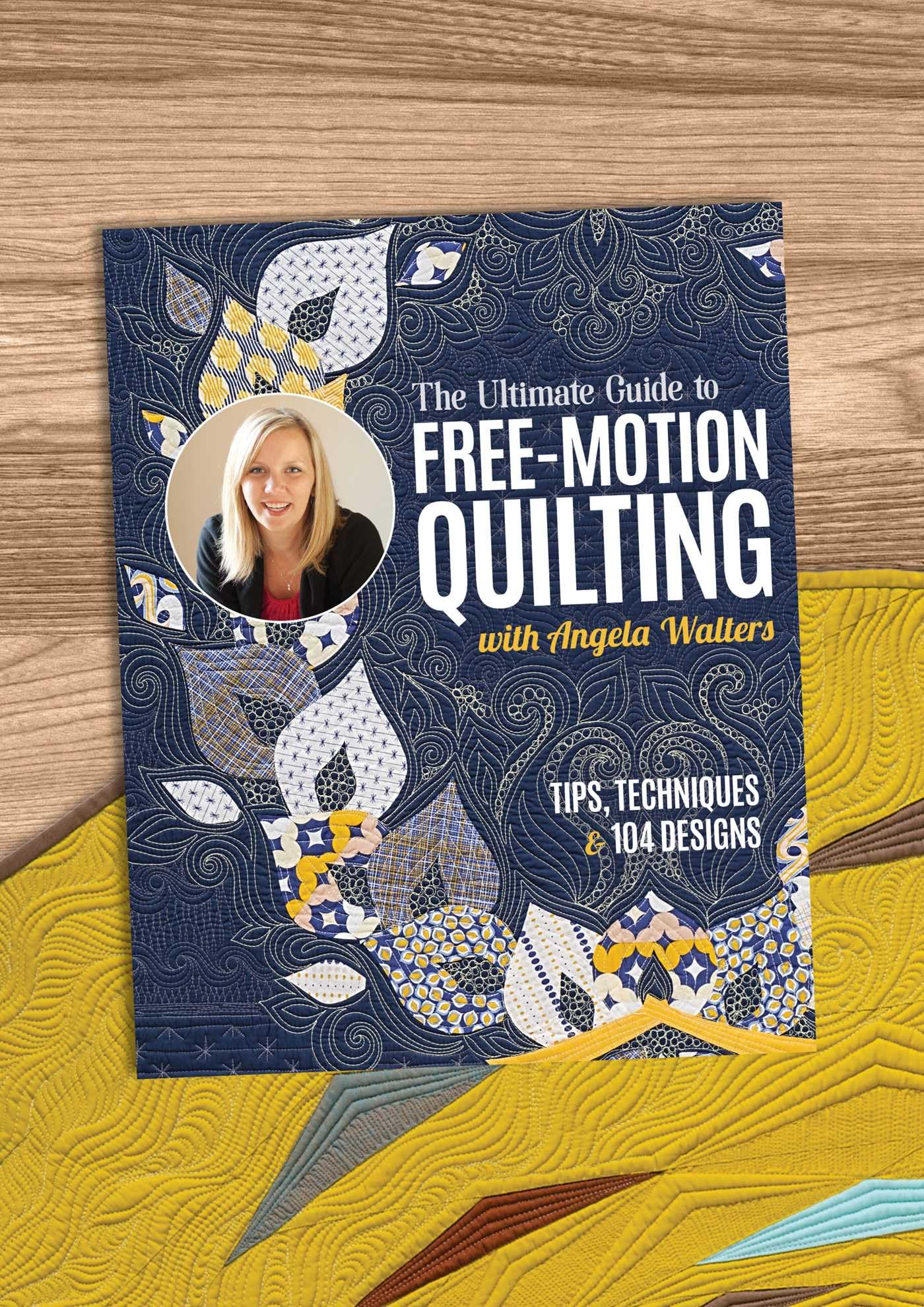 The Ultimate Guide to Free-Motion Quilting: Tips, Techniques & 104 Designs