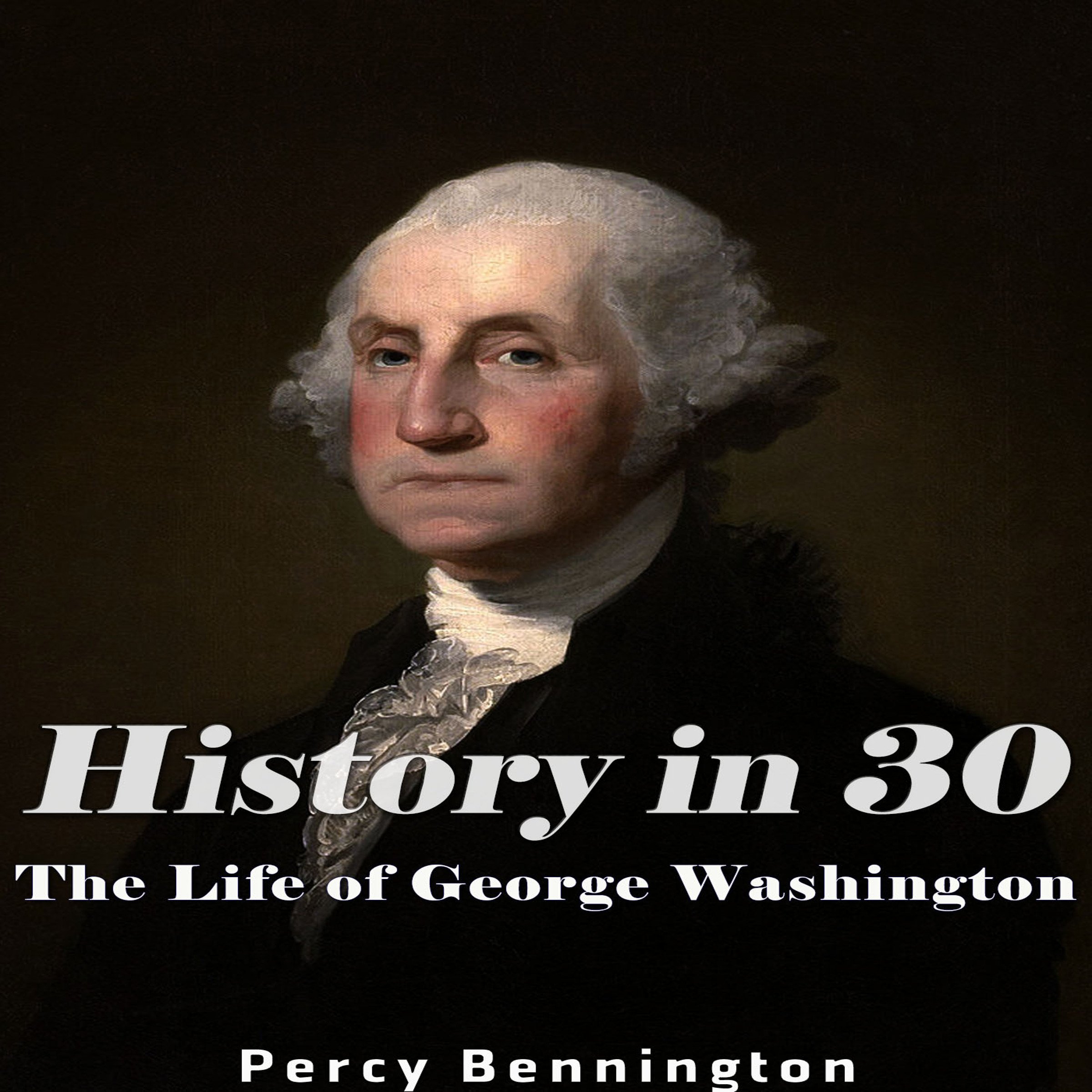 History in 30: The Life of George Washington