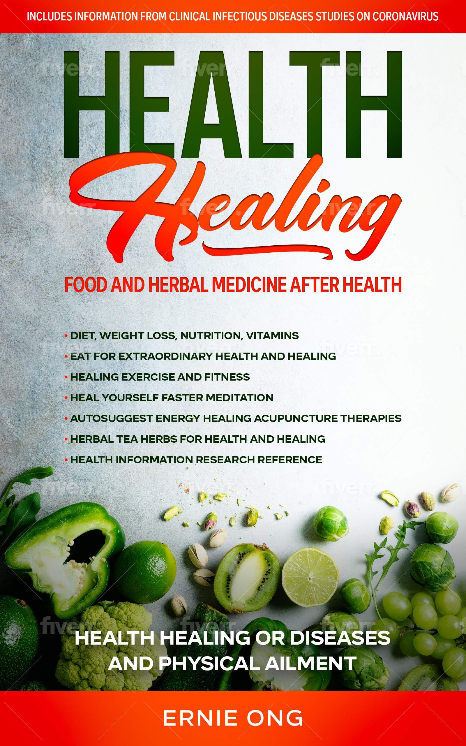 Health Healing Food and Herbal Medicine: Health Healing or Diseases and Physical Ailment