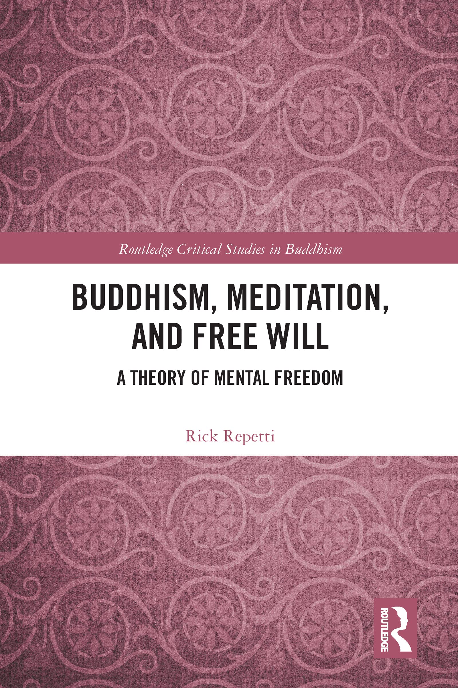 Buddhism, Meditation, and Free Will: A Theory of Mental Freedom (Routledge Critical Studies in Buddhism)