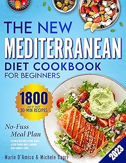 The New Mediterranean Diet Cookbook for Beginners: 1800 Days of Tasty 30-Min Recipes & a Fuss-Free Meal Plan to Build Heal...