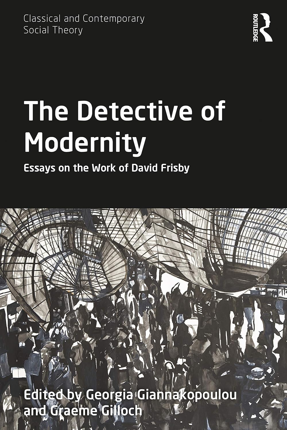 The Detective of Modernity: Essays on the Work of David Frisby (Classical and Contemporary Social Theory)      1st Edition, Kindle Edition