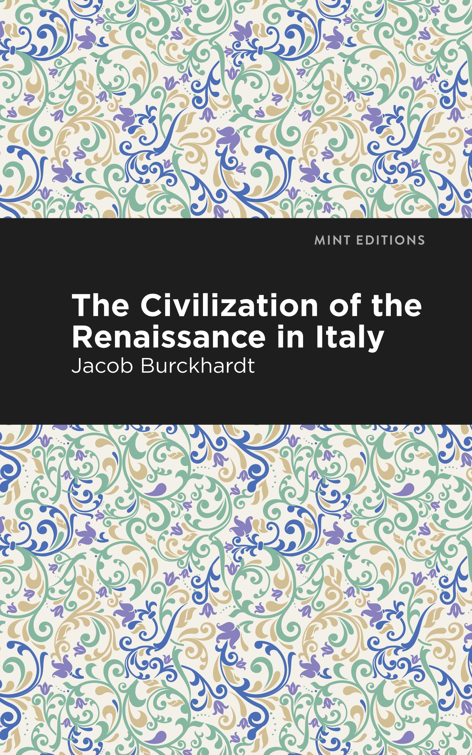 The Civilization of the Renaissance in Italy (Mint Editions (Nonfiction Narratives: Essays, Speeches and Full-Length Work))