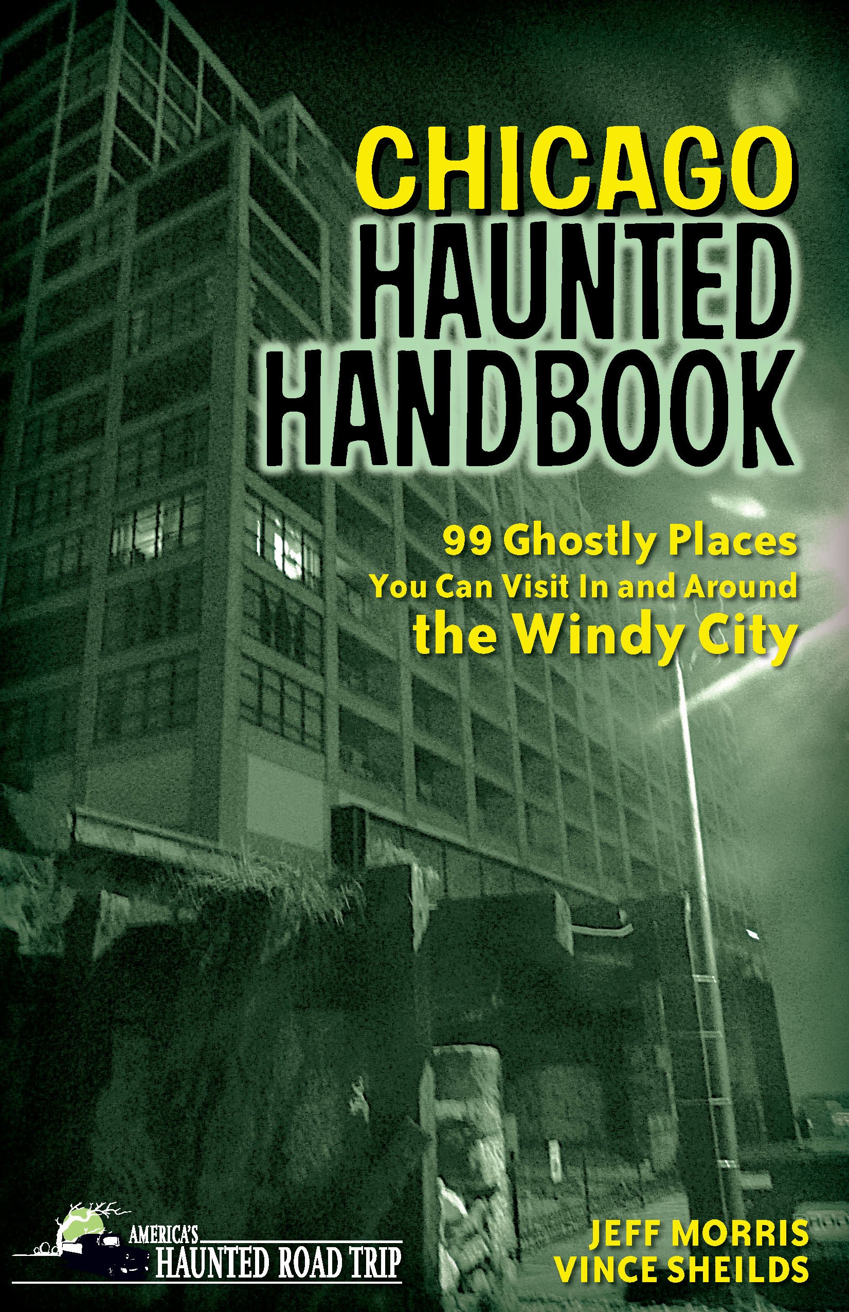 Chicago Haunted Handbook: 99 Ghostly Places You Can Visit In and Around the Windy City (America's Haunted Road Trip)