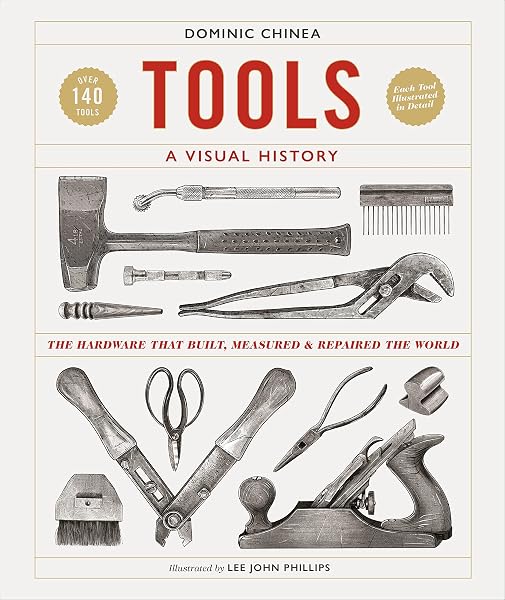 Tools A Visual History: The Hardware that Built, Measured and Repaired the World - 1
