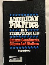American Politics in a Bureaucratic Age: Citizens, Constituents and Victims