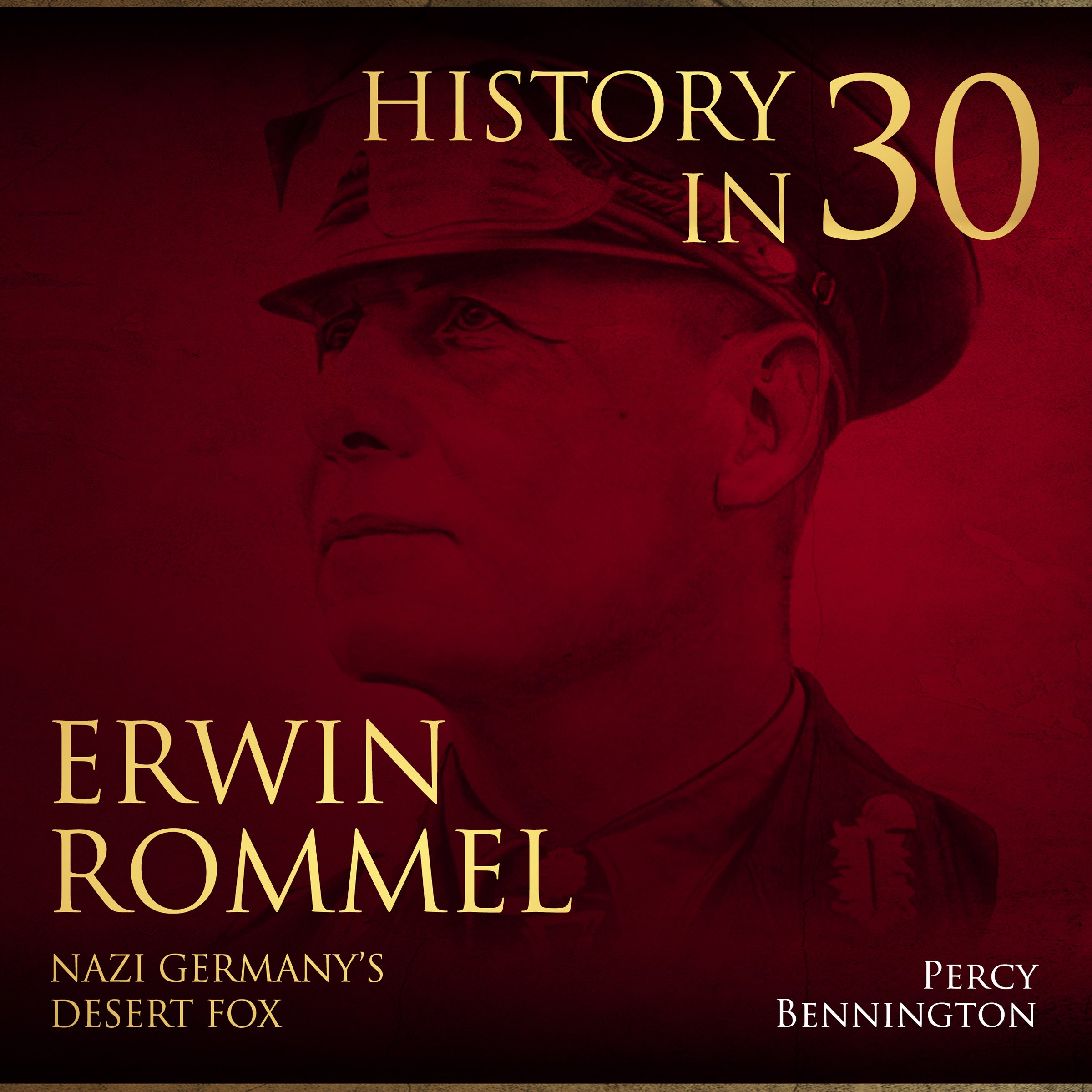 History in 30: The Life of Erwin Rommel, Nazi Germany's Desert Fox
