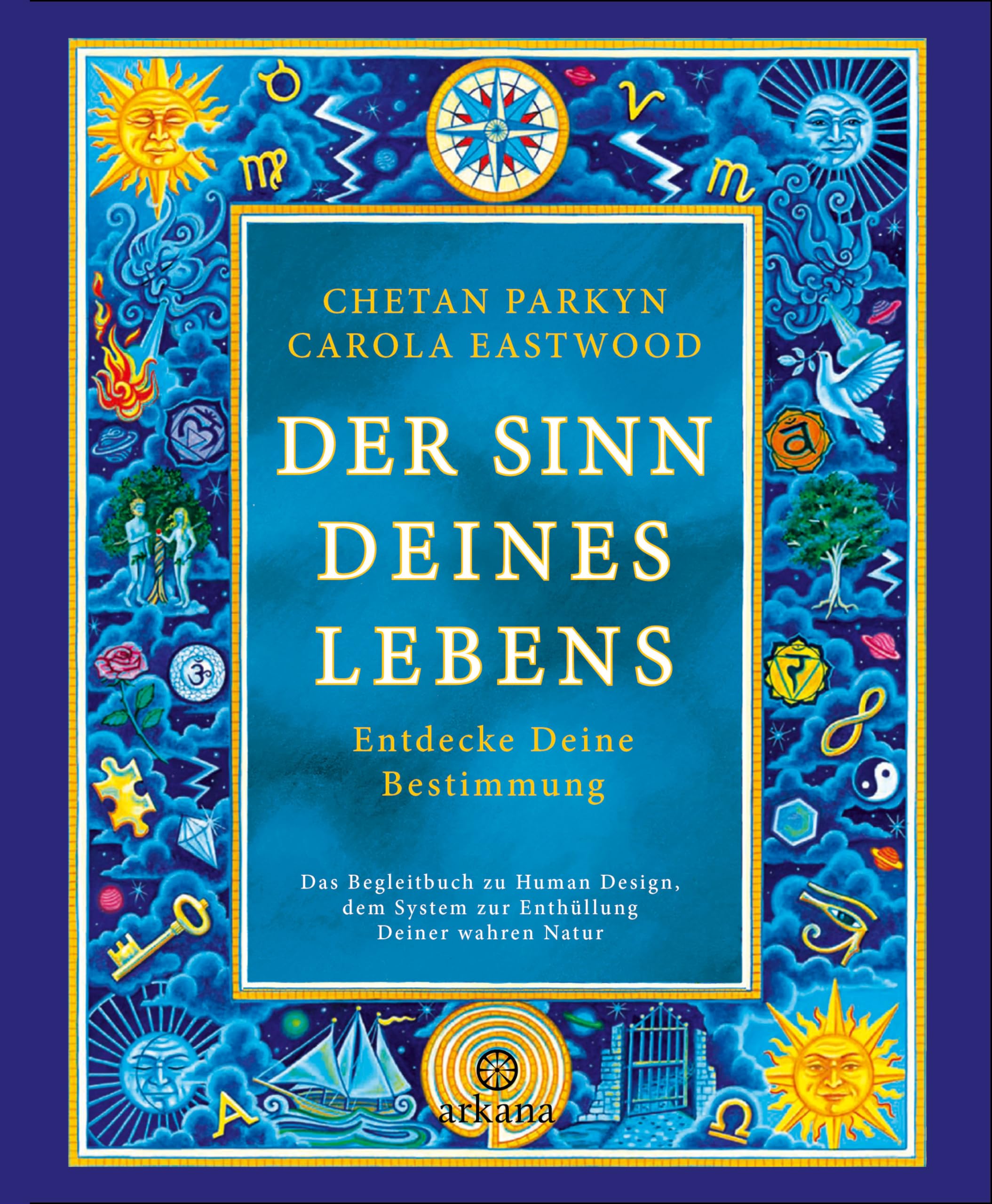 Der Sinn Deines Lebens: Entdecke Deine Bestimmung - Das Begleitbuch zu Human Design, dem System zur Enthüllung Deiner wahren Natur