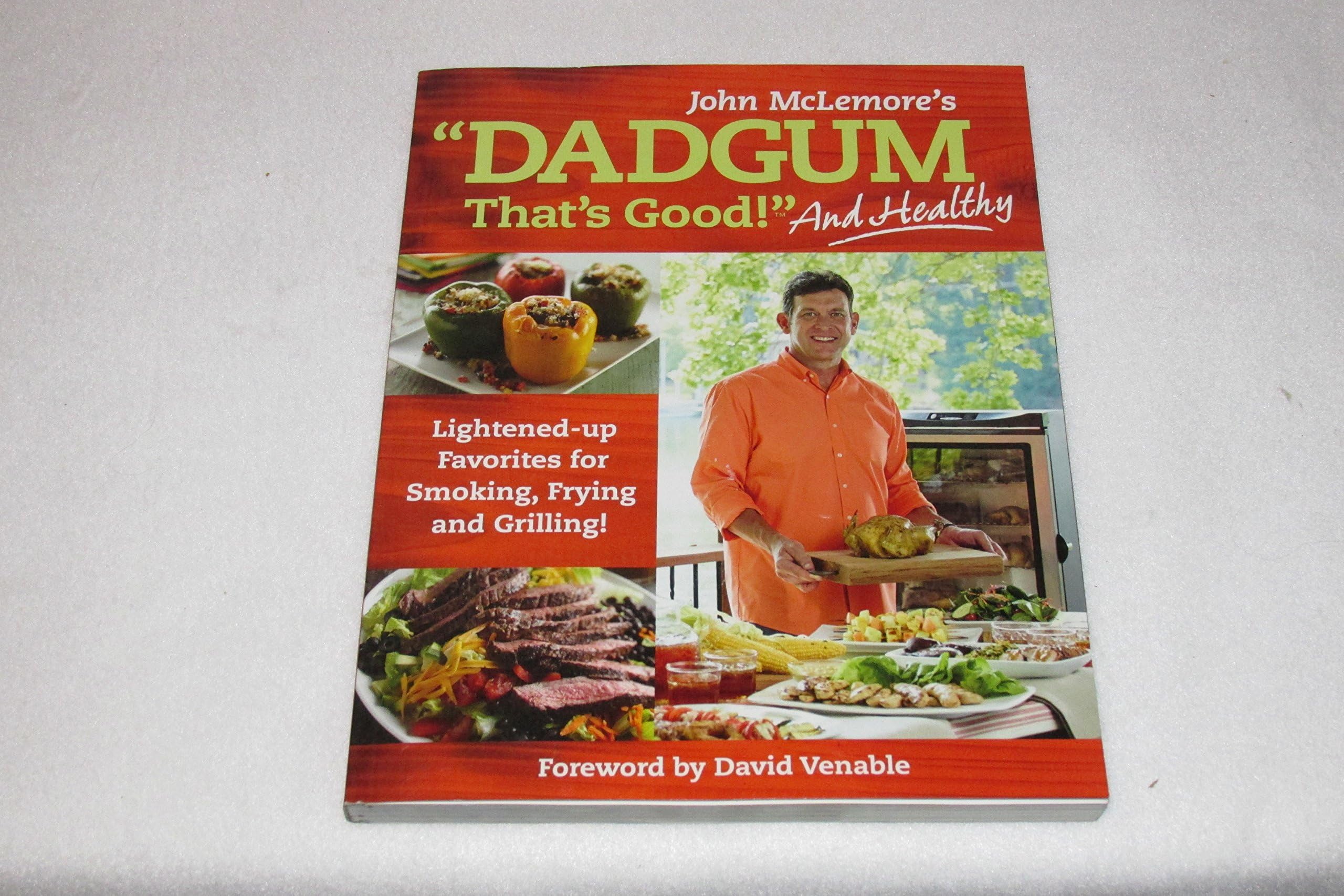 Dadgum That's Good. . . and Healthy!: Lightened-up Favorites for Smoking, Frying and Grilling! Paperback – October 7, 2014