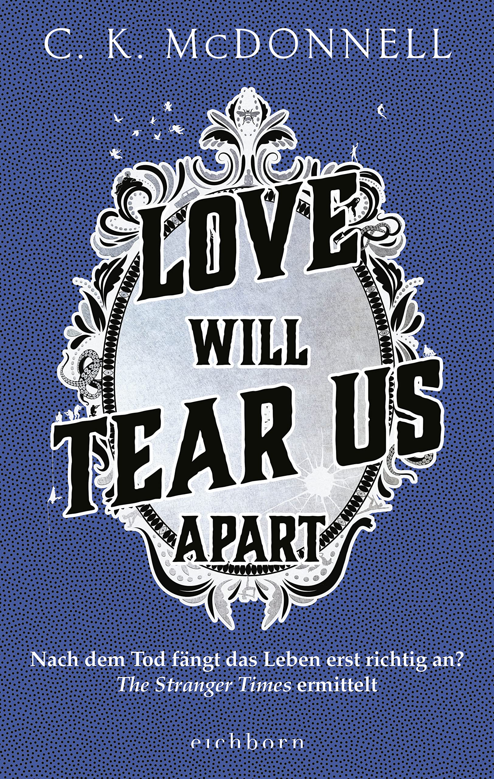 Love Will Tear Us Apart: Nach dem Tod fängt das Leben erst richtig an? The Stranger Times ermittelt.. Roman