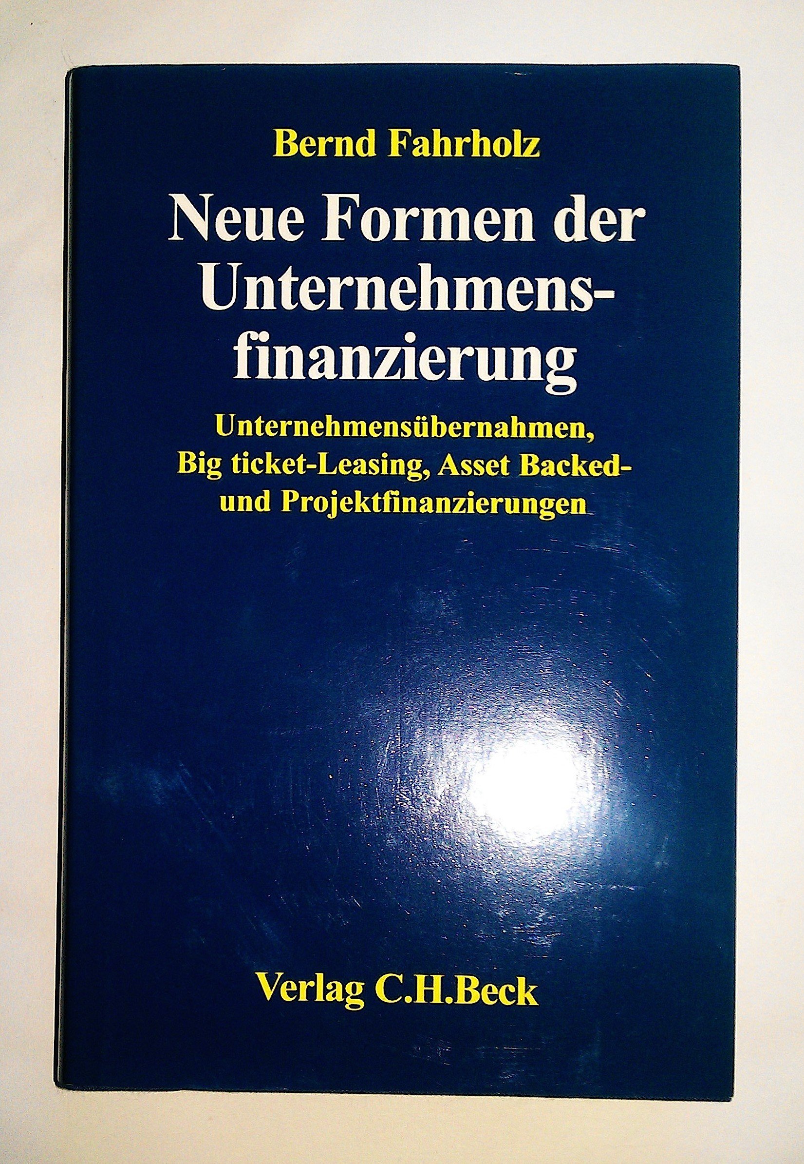 Neue Formen der Unternehmensfinanzierung: Unternehmensübernahmen, Big ticket-Leasing, Asset Backed- und Projektfinanzierungen. Die steuer- und ... Beispielssachverhalten, Rechtsstand: 19970831