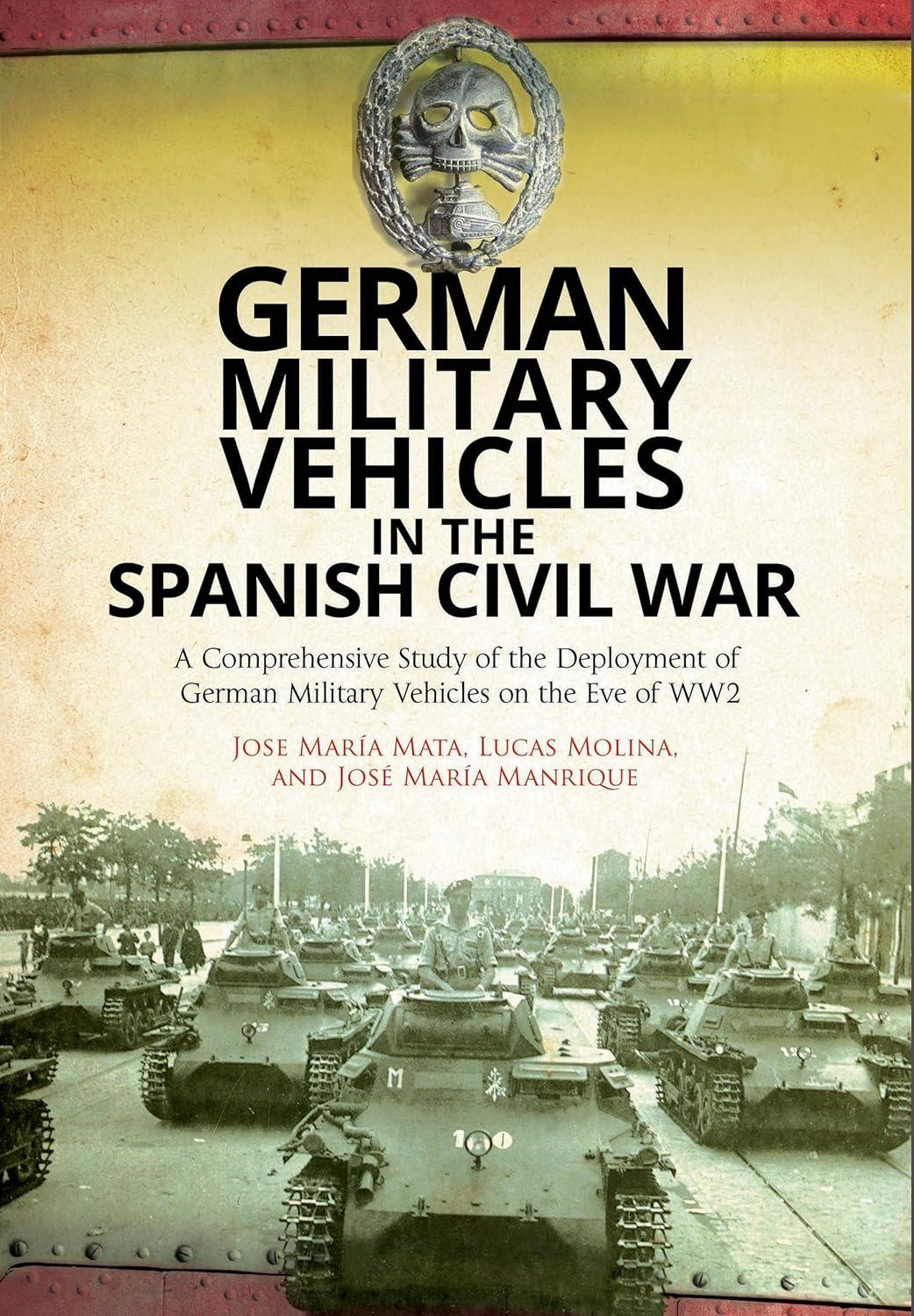 German Military Vehicles in the Spanish Civil War: A Comprehensive Study of the Deployment of German Military Vehicles on the Eve of WW2      Hardcover – November 27, 2019