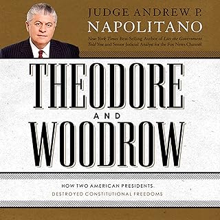 Theodore and Woodrow: How Two American Presidents Destroyed Constitutional Freedom