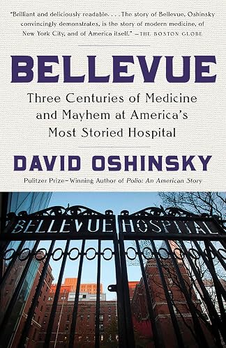Bellevue: Three Centuries of Medicine and Mayhem at America's Most Storied Hospital