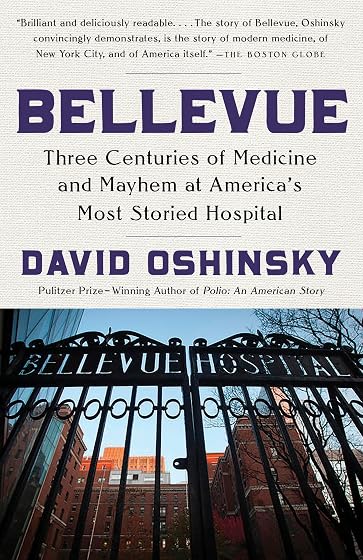 Bellevue: Three Centuries of Medicine and Mayhem at America's Most Storied Hospital