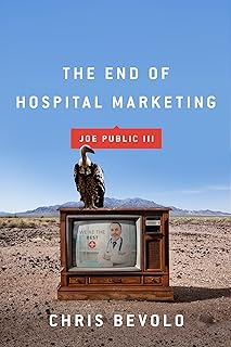 Joe Public III: The End of Hospital Marketing