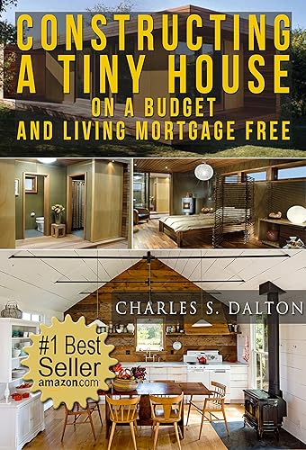 Tiny Houses: Constructing A Tiny House On A Budget And