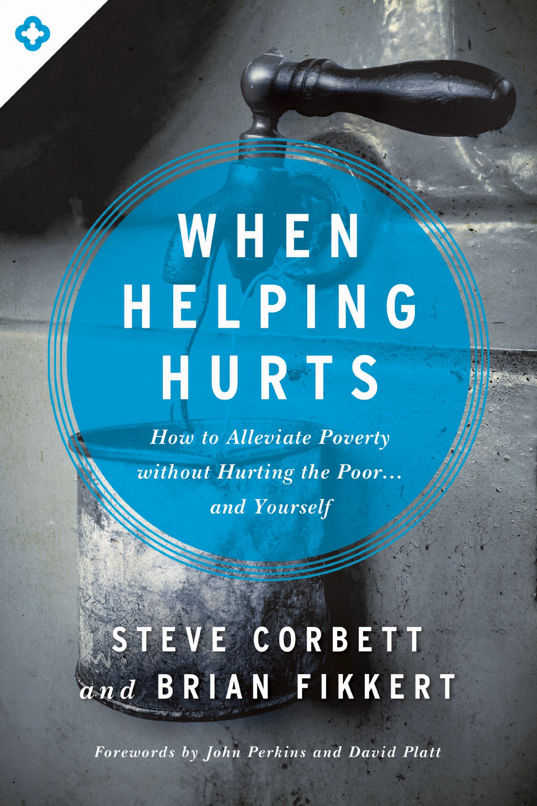 When Helping Hurts: How to Alleviate Poverty Without Hurting the Poor . . . and Yourself Paperback – Illustrated, February 1, 2014