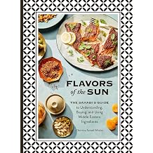 Flavors of the Sun The Sahadis Guide to Understanding, Buying, and Using Middle Eastern Ingredients
