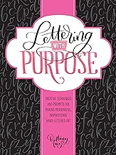 Lettering with Purpose: Creative techniques and prompts for making meaningful, inspirational hand-lettered art
