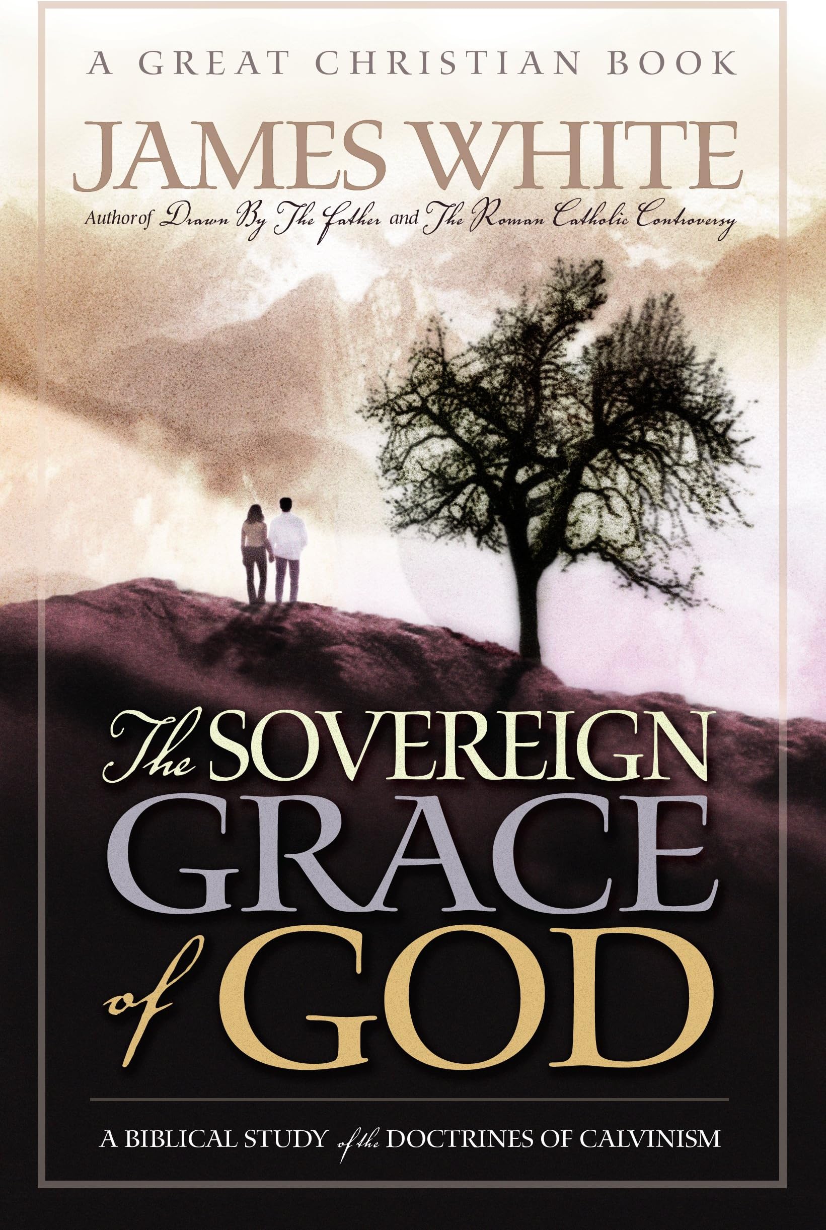 The Sovereign Grace of God: A Biblical Study of the Doctrines of Calvinism