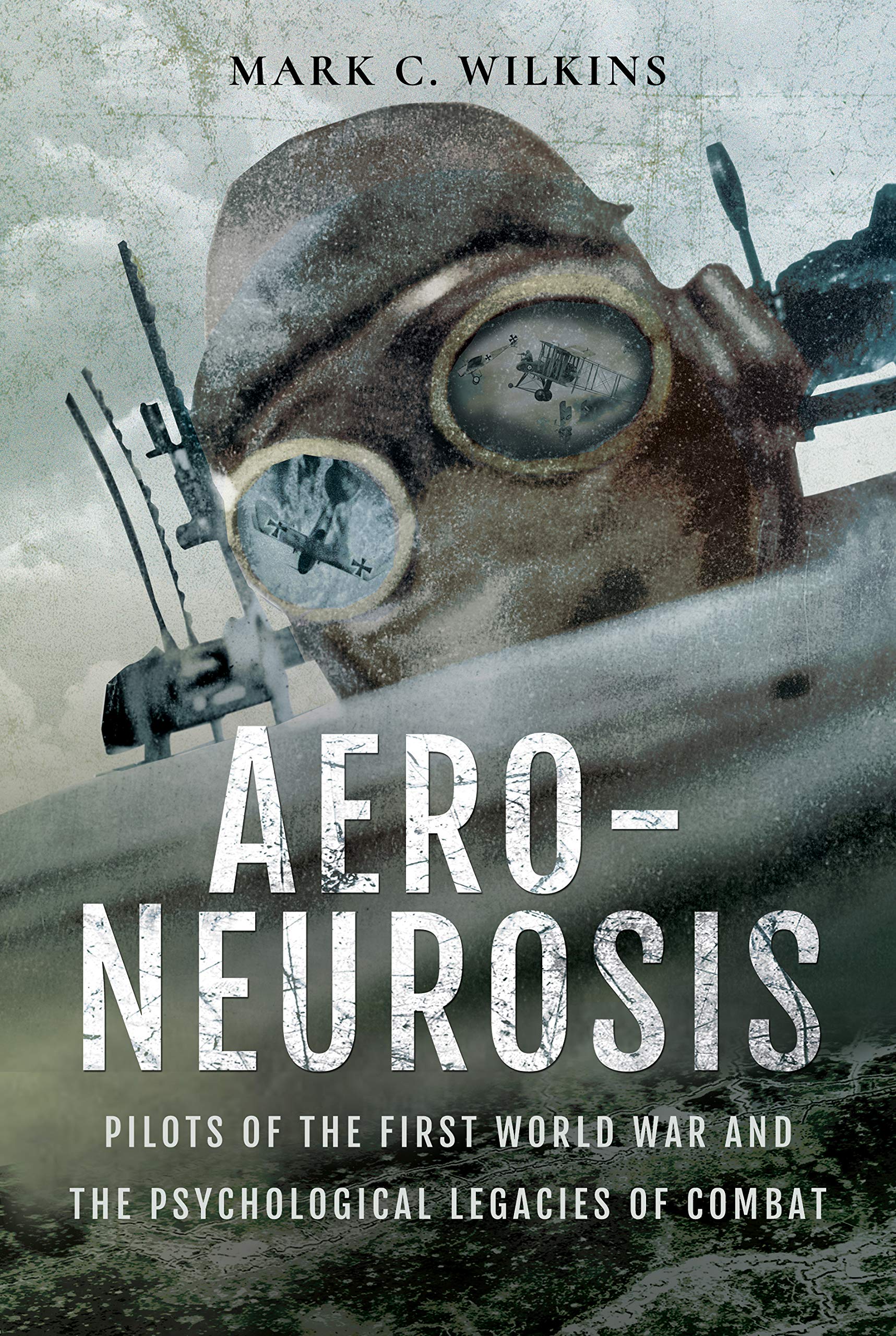 Aero-Neurosis: Pilots of the First World War and the Psychological Legacies...