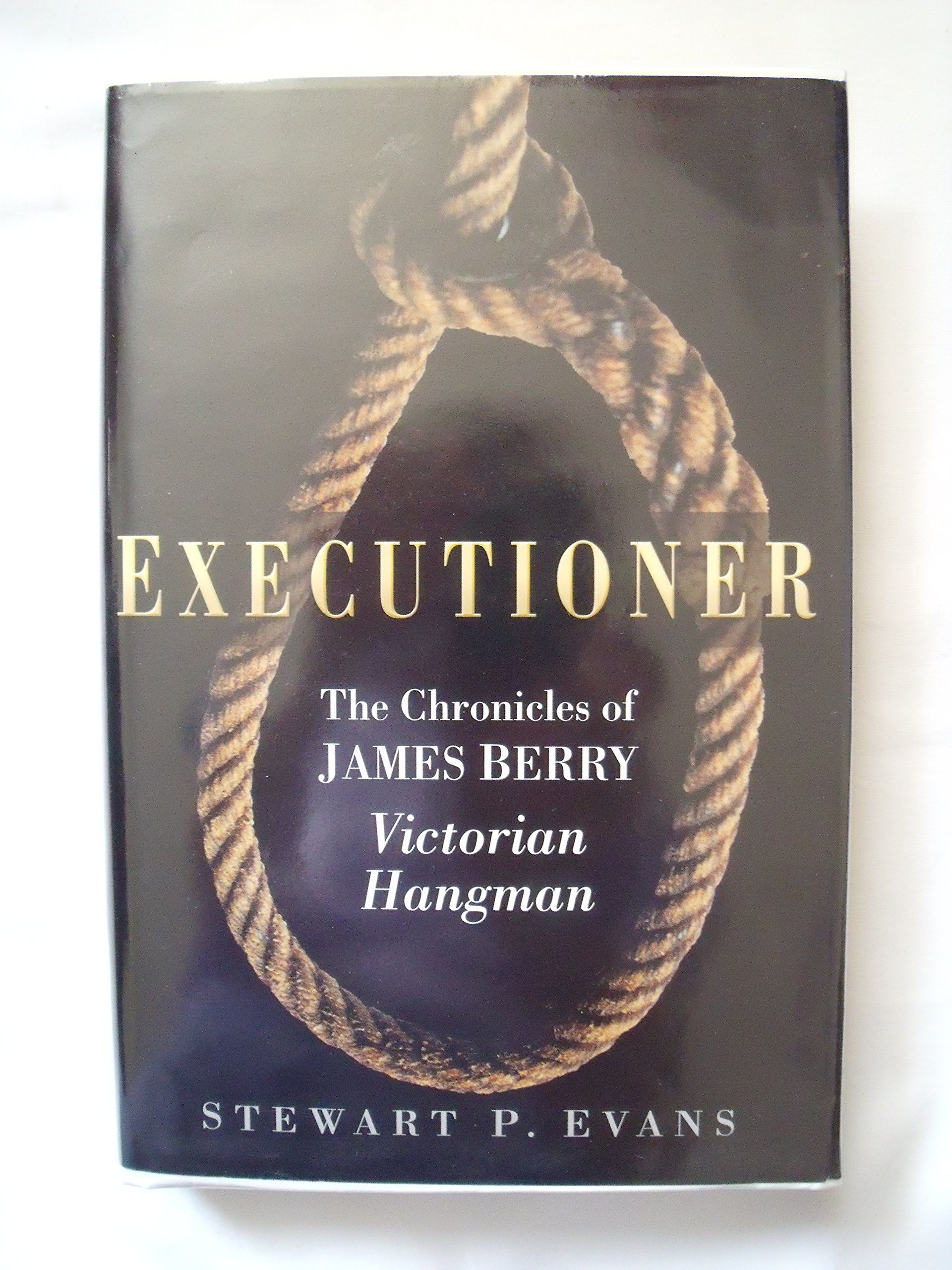 Executioner: The Chronicles of James Berry, Victorian Hangman