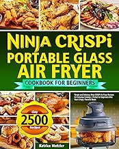 Ninja Crispi Portable Glass Air Fryer Cookbook for Beginners: Simple and Delicious Ninja CRISPi Air Fryer Recipes for Everyday Cooking | Perfect for Beginners Who Want Crispy, Flavorful Meals