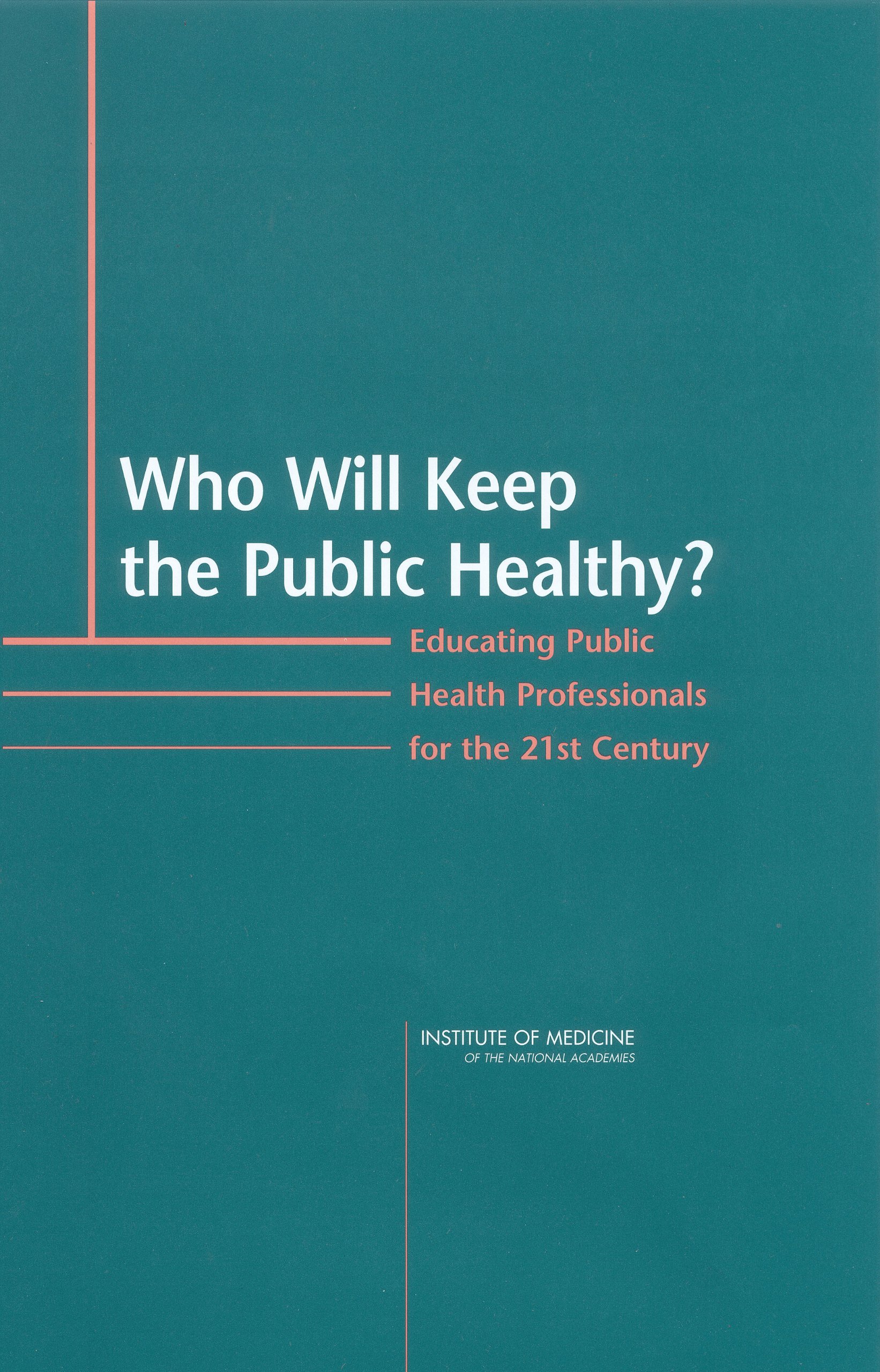 Who Will Keep the Public Healthy?Educating Public Health Professionals for the 21st Century