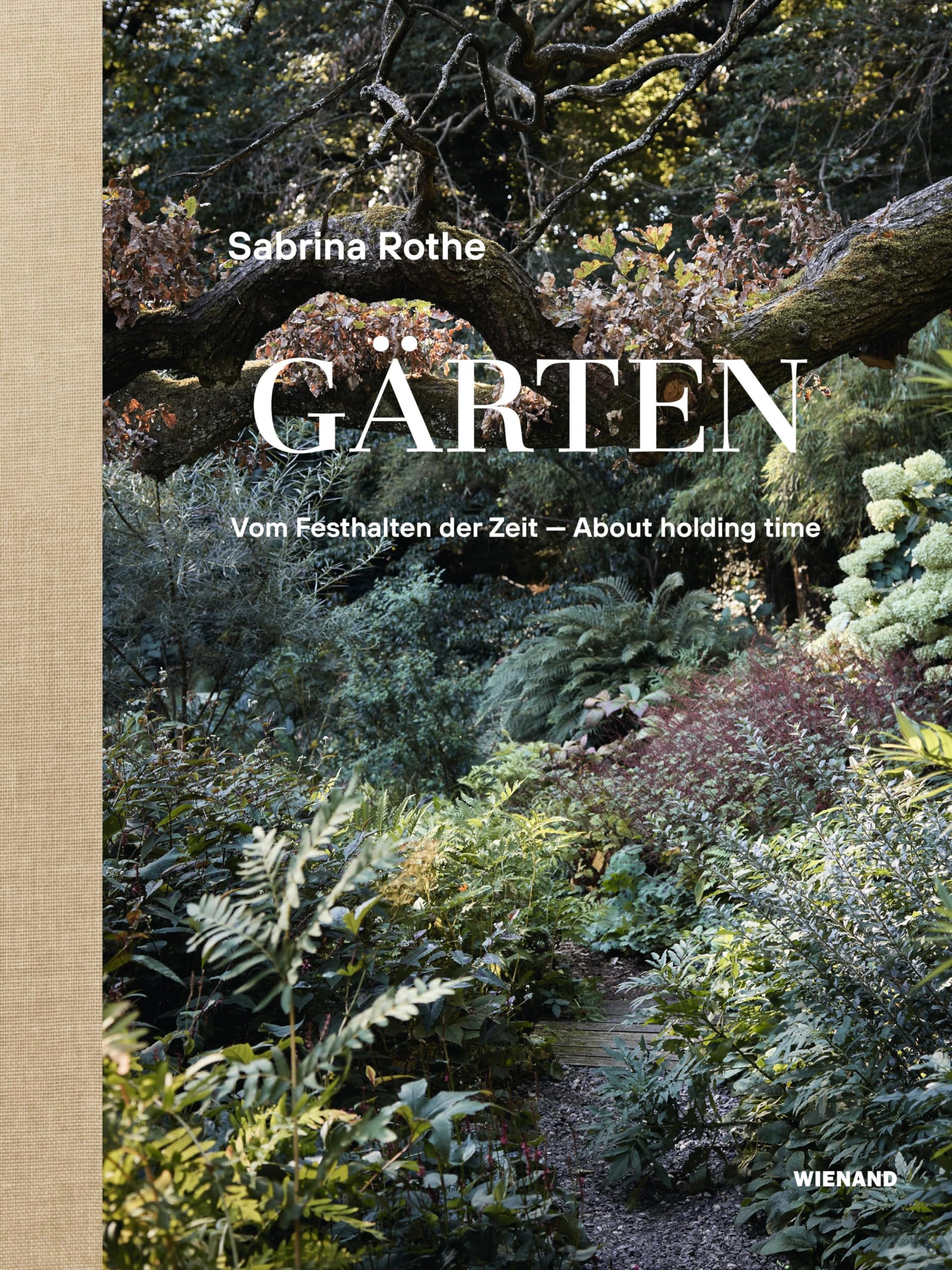 Sabrina Rothe. Gärten: Vom Festhalten der Zeit - Capturing Time
