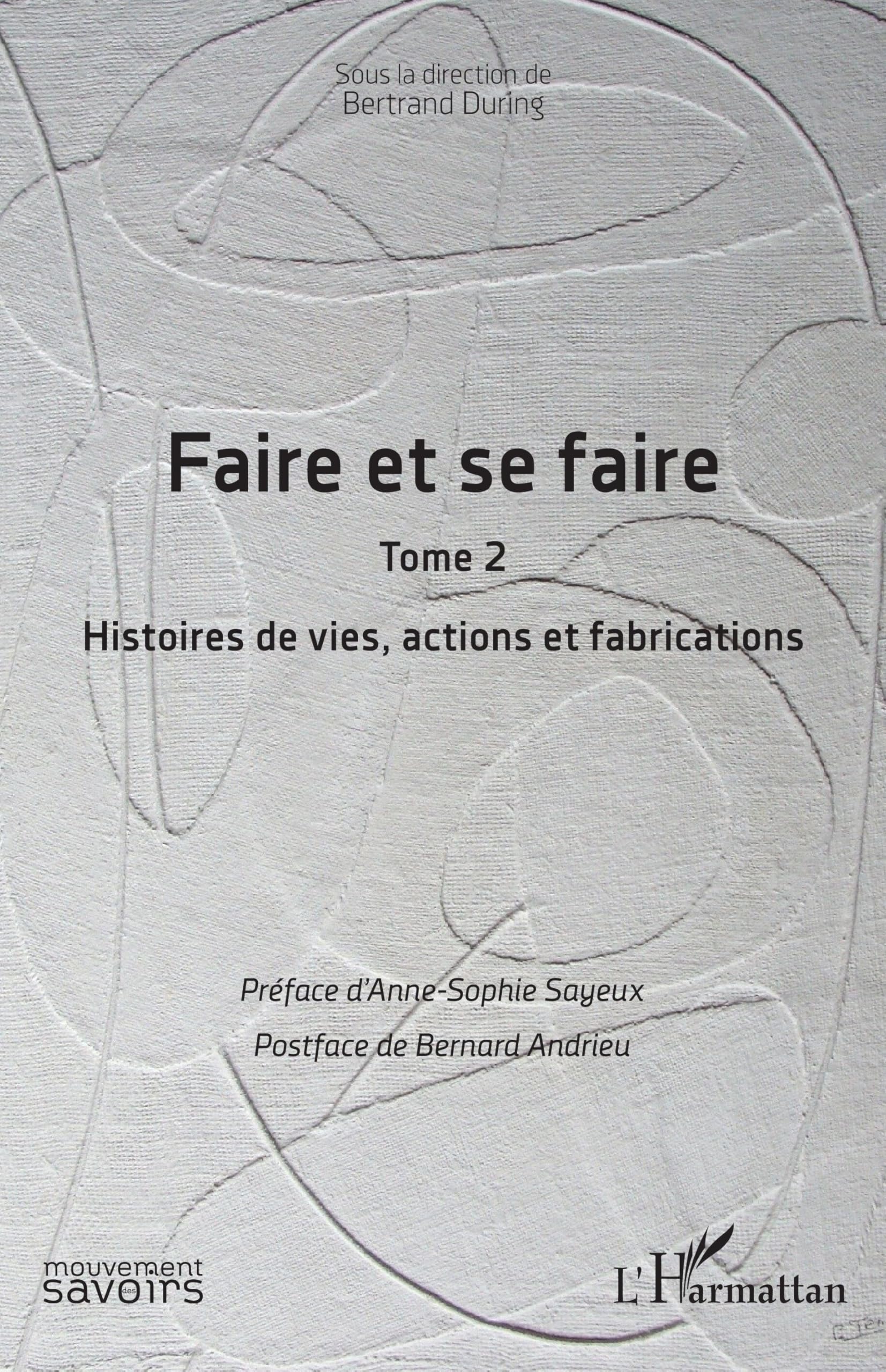 Faire et se faire: Tome 2 Histoires de vies, actions et fabrications (Mouvement Des Savoirs)