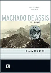 Vida e Obra de Machado de Assis. Aprendizado - Volume 1