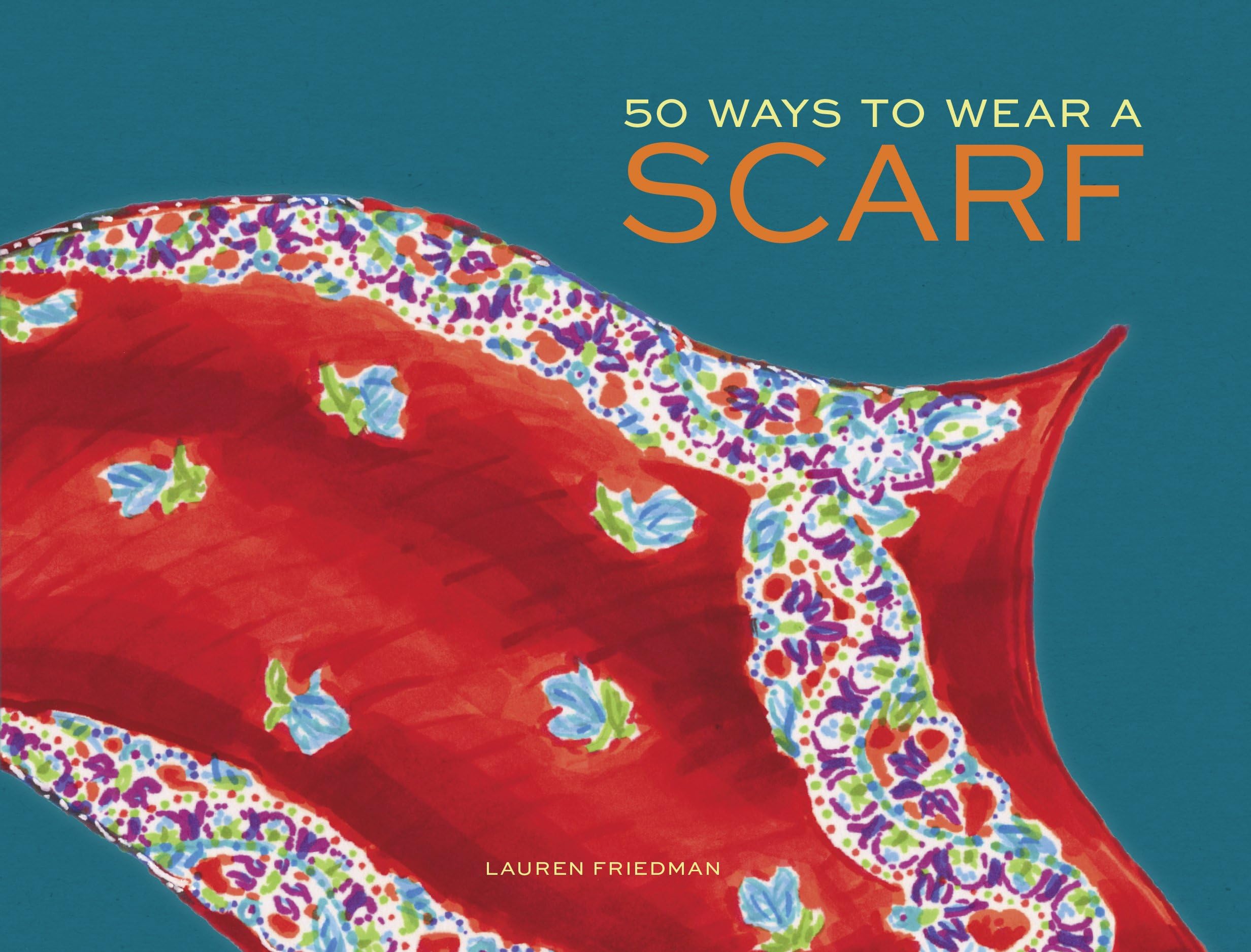 50 Ways to Wear a Scarf: (Fashion Books, Fall and Winter Fashion Books, Scarf Fashion Books)