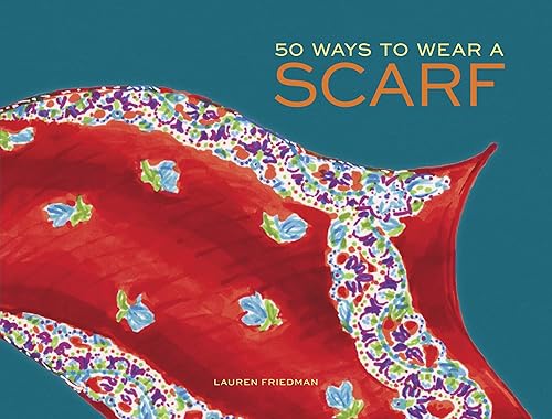50 Ways to Wear a Scarf: (Fashion Books, Fall and