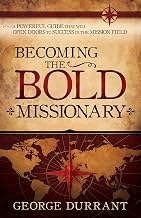 Becoming the Bold Missionary: A Powerful Guide that Will Open Doors to Success in the Mission Field