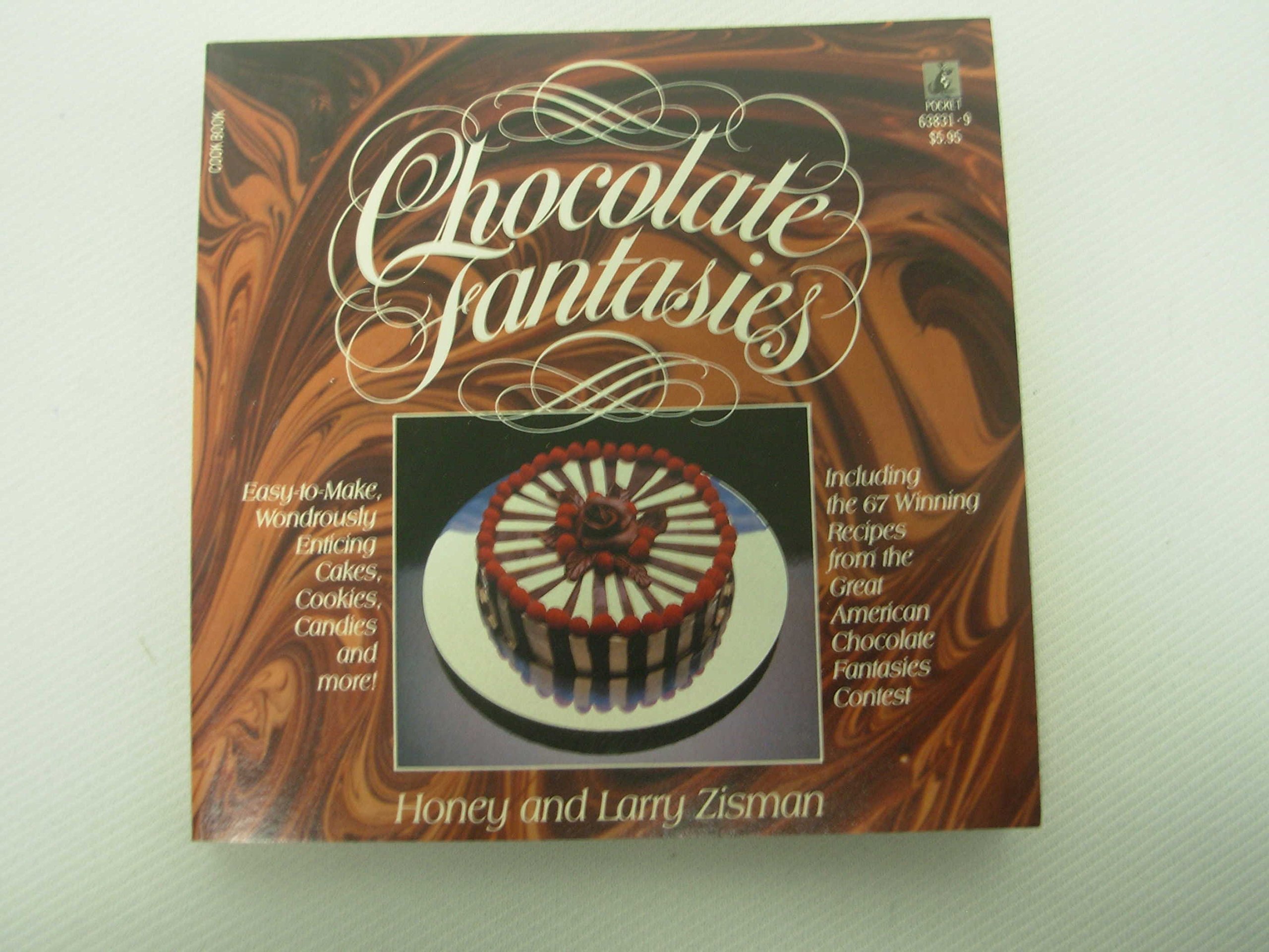 Chocolate Fantasies: Live Your Chocolate Fantasies While Savoring the 67 Best Chocolate Recipes in America