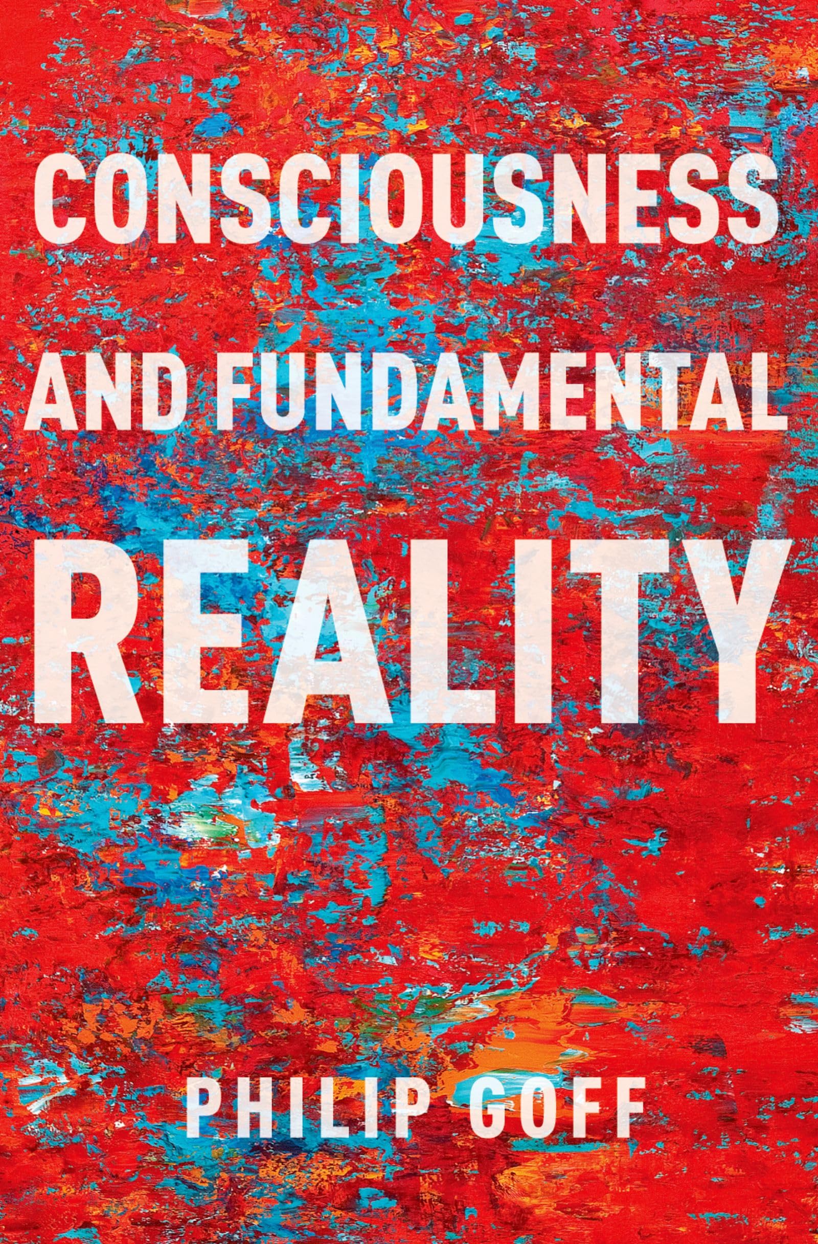 CONSCIOUSNESS AND FUNDAMENTAL REALITY (Philosophy of Mind)