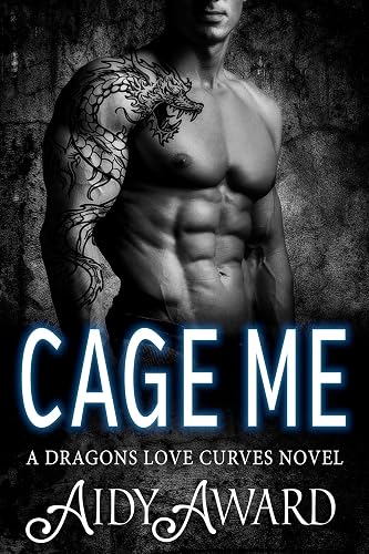 Cage Me: A Curvy Mermaid and a Dragon Shifter Romance (Dragons Love Curves Book 4)