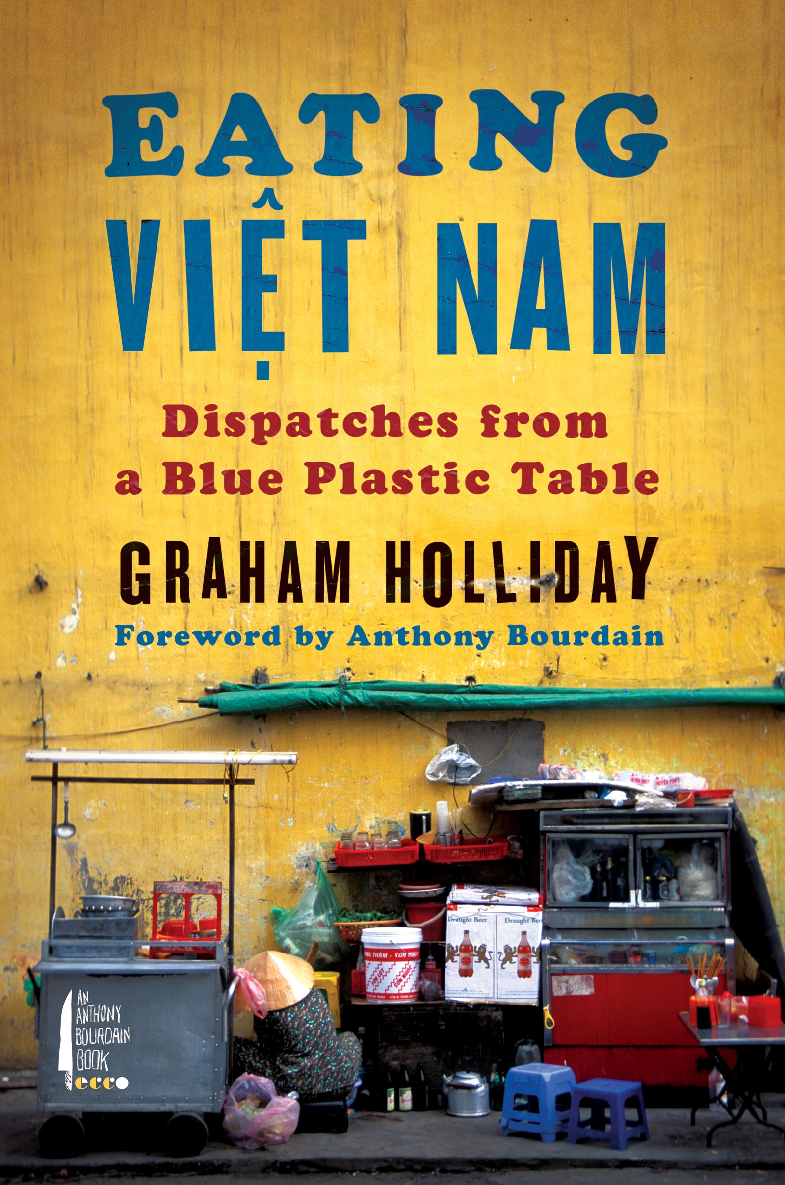 Eating Viet Nam: Dispatches from a Blue Plastic Table