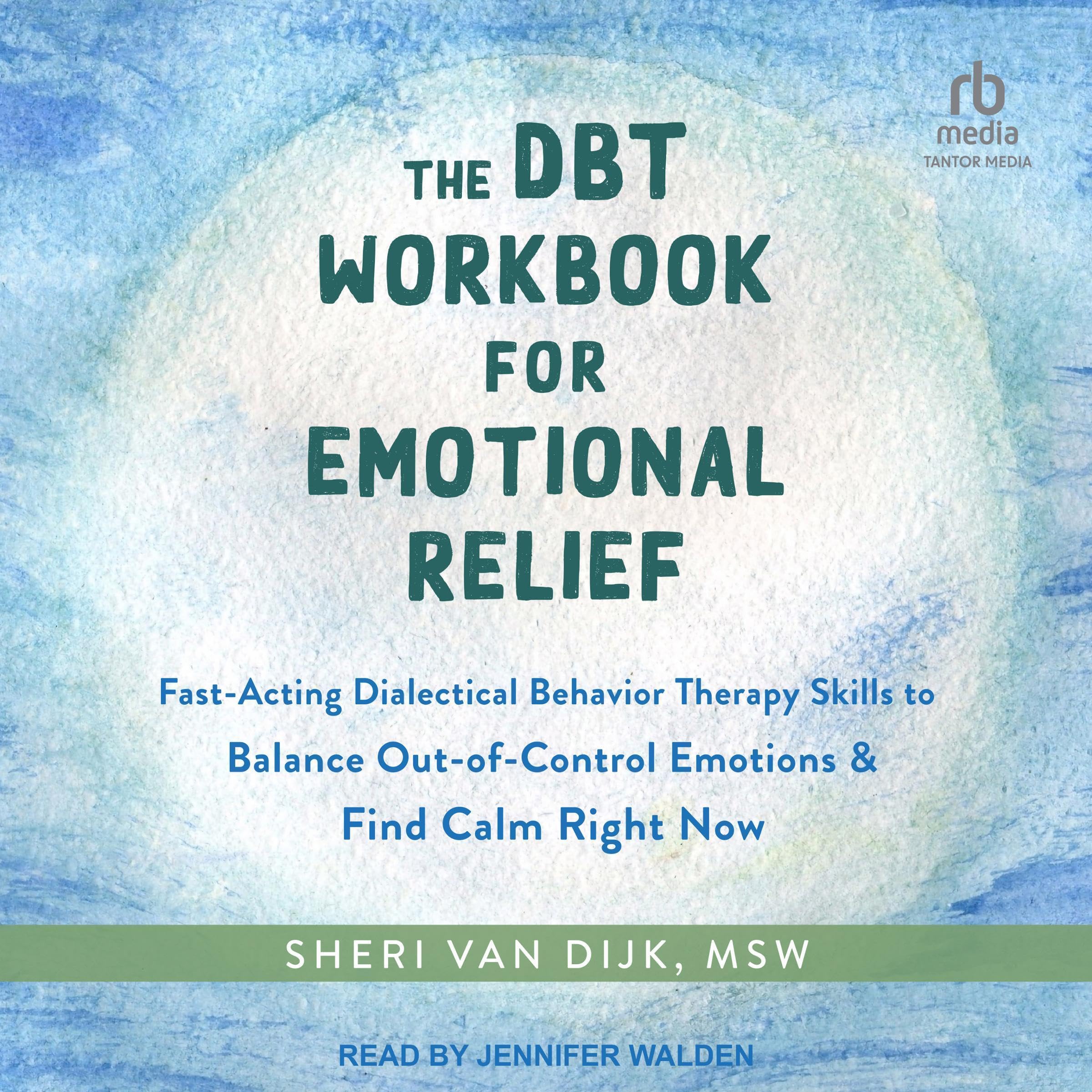 The DBT Workbook for Emotional Relief